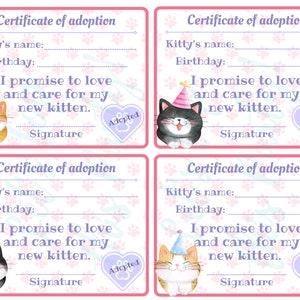 May include: Four pink and white certificates of adoption for kittens. Each certificate has a space for the kitten's name, birthday, and a signature. The certificates feature a cartoon kitten with a party hat and the text "I promise to love and care for my new kitten." and "Adopted".