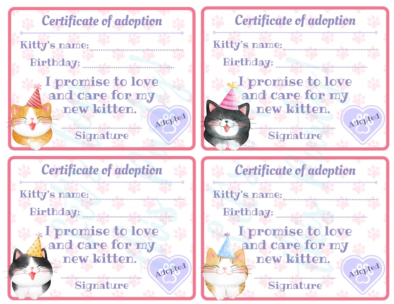 May include: Four pink and white certificates of adoption for kittens. Each certificate has a space for the kitten's name, birthday, and a signature. The certificates feature a cartoon kitten with a party hat and the text "I promise to love and care for my new kitten." and "Adopted".