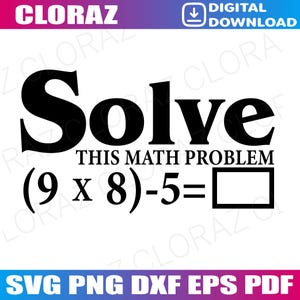 Può includere: Grafica per download digitale con la parola "Solve" in nero, sopra un problema di matematica. L'immagine include il testo "THIS MATH PROBLEM" e l'equazione (9 x 8)-5=. Il testo in basso recita "SVG PNG DXF EPS PDF".