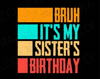 Bruh It's My Sister's Birthday Vintage Birthday Sister Svg, Birthday Anniversary Svg, Vintage Birthday Svg, Png, Dxf, Eps, Instant Download