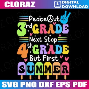 May include: A black digital download graphic with the text "Peace Out 3rd Grade, Next Stop 4th Grade, But First Summer". The design includes colorful text, peace signs, and popsicle graphics.