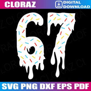 May include: A digital graphic of the number "67" in a white, dripping, donut-style font, decorated with colourful sprinkles. The image includes the text "CLORAZ" at the top and "DIGITAL DOWNLOAD" with a download icon. The bottom text reads "SVG PNG DXF EPS PDF".