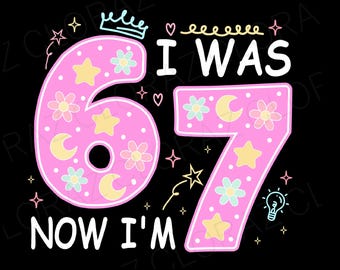Funny 7 Year Old Birthday I Was 6 Now I'm 7 Meme Svg, I Was 6 Now I'm 7 Svg, 67 Funny Meme, Six Seven 67 Svg, Png, Dxf, Instant Download