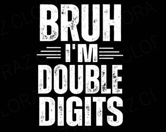 Bruh I&#39;m Double Digits Svg, 10th Birthday Gifts 10 Year Old Boy Svg, 10 Year Old Birthday Svg, Double Digits Birthday Party Svg