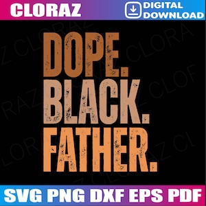 May include: A digital design on a black background with the words "DOPE. BLACK. FATHER." in distressed orange and brown lettering. The design includes the text "SVG PNG DXF EPS PDF" at the bottom.