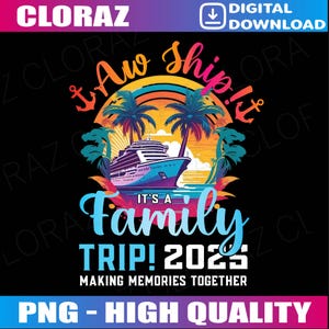 Aw Ship! It’s A Family Trip 2025 Family Matching Cruise Trip Png, Making Memories Together Png,Cruise Family 2025 Vacation, Instant Download