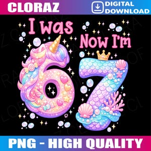 May include: A digital graphic with the text "I was 6, Now I'm 7". The number 6 is designed as a unicorn, and the number 7 is designed as a mermaid. The graphic is in pink, blue, and gold colors.
