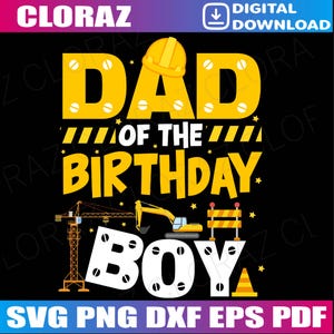 Dad Of The Birthday Boy Construction Family Decorations Svg, Construction Birthday Svg, Truck Excavator Birthday, Png, Dxf, Instant Download
