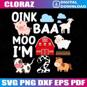 May include: A digital download graphic with a black background featuring farm animals and the text "OINK BAA MOO I'M 2". Includes a pig, goat, sheep, cow, horse, and a red barn. Also includes the text "SVG PNG DXF EPS PDF".