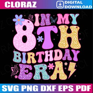 In My 8th Birthday Era Eight Bday 8 Year Old Birthday Girl Svg, Happy Birthday Groovy Retro Svg, Birthday Party, Eight Years Birthday Svg