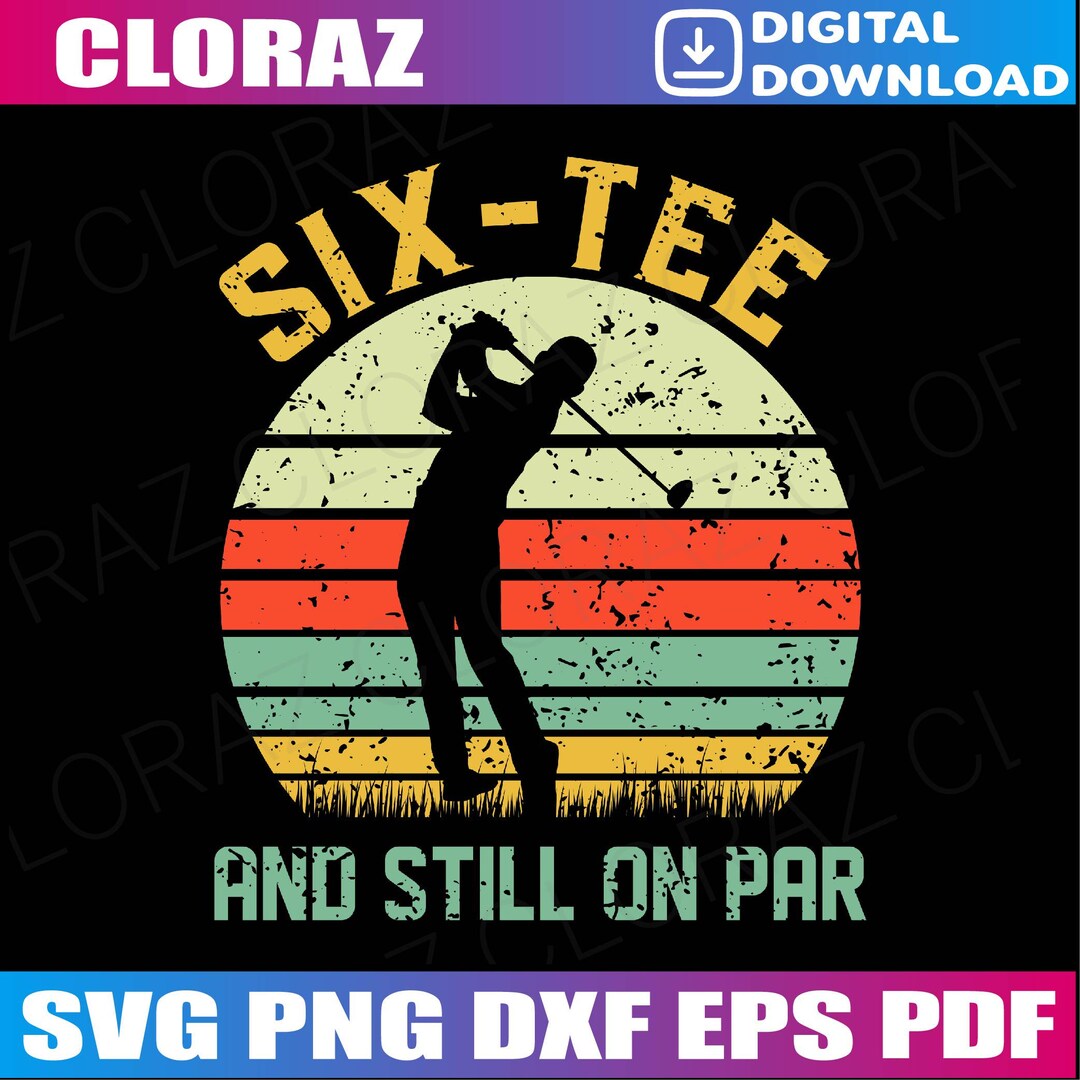 Funny 60th Birthday Golf Pun Golfing 60 Year Old Golfer Svg, Six-tee ...