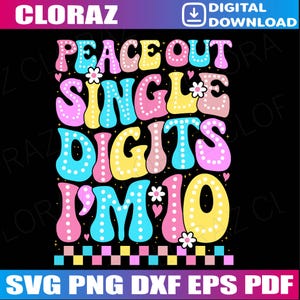Peace Out Single Digits I&#39;m 10 Birthday Girls 10th Years Old Svg, 10th Birthday, Ten Birthday Gro-ovy Retro Svg, Png, Dxf, Instant Download