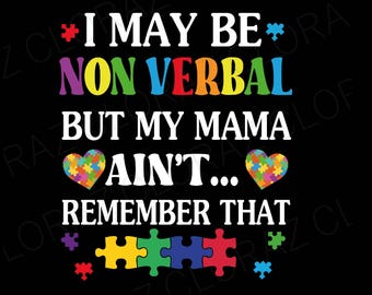 I May Be Non Verbal But My Mama Ain&#39;t Remember That Autism Svg, Autism Svg, Autism Acceptance Svg, Digital Download Sublimation Svg
