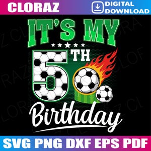 May include: A black digital download graphic with the text "It's My 5th Birthday" in white and green. The number 5 is designed as a soccer ball. Two soccer balls are on fire. The graphic is for a birthday.