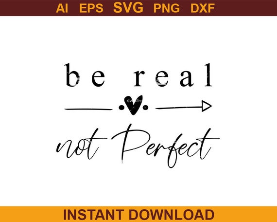Sayings Svg Be Real Not Perfect Svg Kindness Svg - Etsy