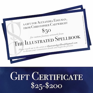 May include: A blue and white gift certificate for $50 for custom fantasy artwork from The Illustrated Spellbook. The certificate is for Alexandra Edelman from Christopher Cartwright. The certificate is not redeemable for cash and is non-transferable.