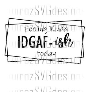 Könnte beinhalten: Schwarzweißes Grafiktextdesign mit doppeltem quadratischem Rahmen. Der Text lautet "Feeling Kinda IDGAF-ish today".