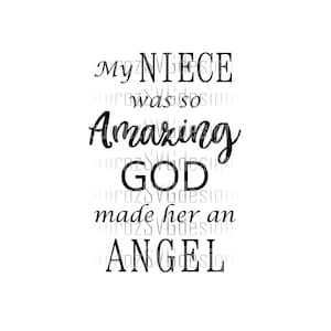 May include: Black and white text graphic that reads "My niece was so amazing God made her an angel."