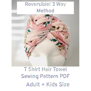 May include: A pink floral T-shirt hair towel, designed for adults and kids. The towel is reversible and features a 3-way method. The text on the image reads: "T Shirt Hair Towel Sewing Pattern PDF Adult + Kids Size."