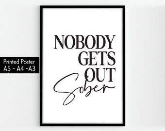 Nobody Gets Out Sober Print, Home Prints, Funny Wall Art, Bar Decor, Wall Art, Home Decor, Alcohol Prints
