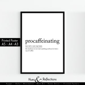 May include: Black and white printable poster with the definition of the word "procaffeinating" which means "the tendency to not start anything until you've had a cup of coffee".