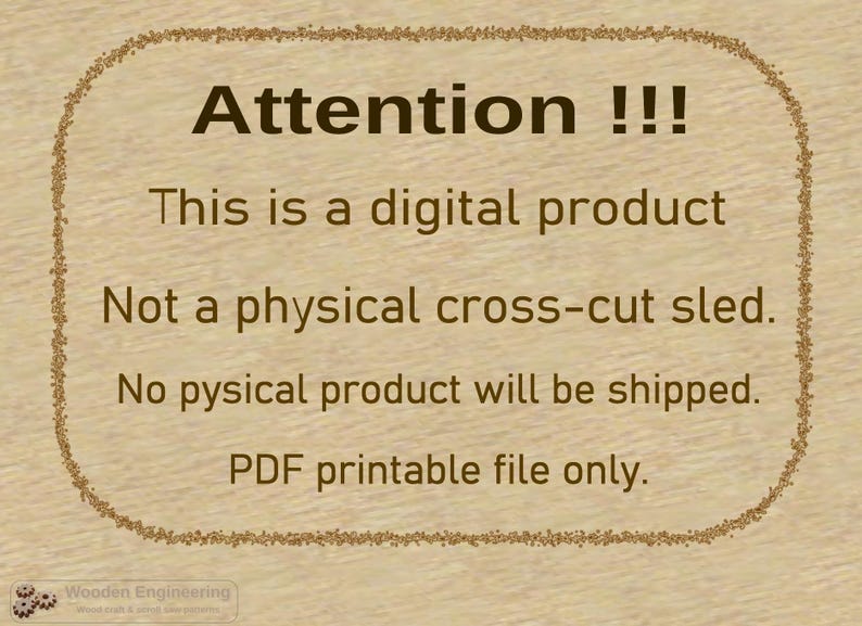 May include: A digital product for a cross-cut sled. The text reads: "Attention!!! This is a digital product. Not a physical cross-cut sled. No physical product will be shipped. PDF printable file only."