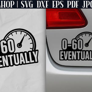 Funny Car Decal SVG - Funny Car Stickers | Bumper Sticker SVG | Car Sticker SVG | Car Window Decals | 0 To 60 Eventually