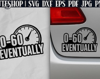 Funny Car Decal SVG - Funny Car Stickers | Bumper Sticker SVG | Car Sticker SVG | Car Window Decals | 0 To 60 Eventually