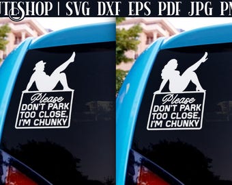 Funny Car Decal SVG - Funny Car Stickers | Bumper Sticker SVG | Car Sticker SVG | Car Window Decals Svg | Don't Park Too Close I'm Chunky