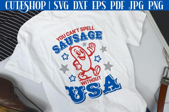 You Can't Spell Sausage Without USA - 4th Of July Shirt SVG | Fourth Of July Silhouette | Funny Fourth Of July Svg | 4th Of July SVG Funny