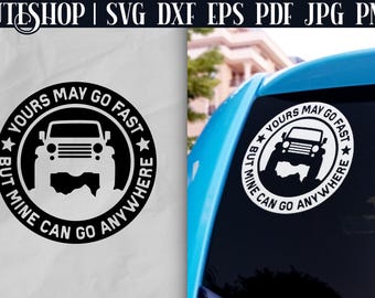 May include: Black and white circular sticker with the text "Yours May Go Fast But Mine Can Go Anywhere" surrounding a Jeep silhouette. The sticker is shown on a white surface and on a blue car window.