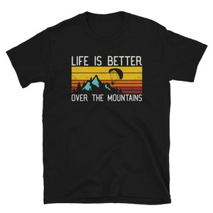 Life is Better Over the Mountains Paragliding Unisex T-Shirt