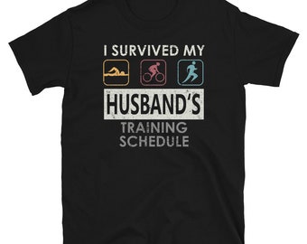 Survived my Husband&#39;s Training Schedule Triathlete T-Shirt