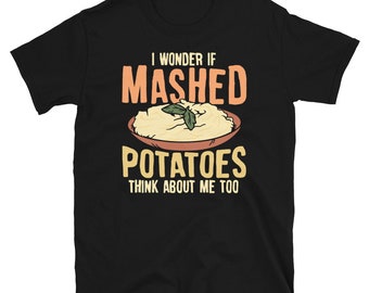 Wonder if Mashed Potatoes Think about me Festive Unisex T-Shirt
