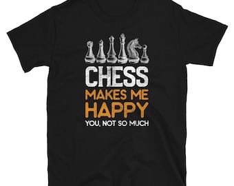Chess Makes me Happy Chess Player Unisex T-Shirt