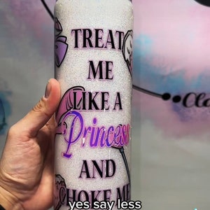 May include: White glitter tumbler with the text "Treat me like a princess and choke me yes say less" in black and purple lettering.