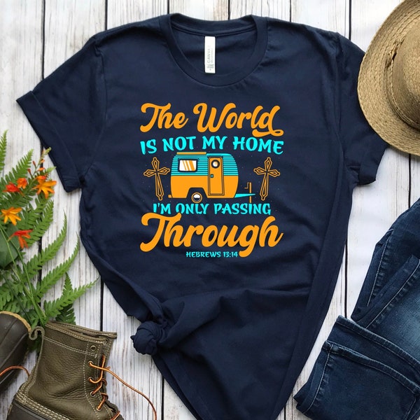 Hiking Shirt, Jesus Shirt, The World Is Not My Home I’m Only Passing Through - Hebrews 13:14, Camping Shirt, Nature Shirt, Hiking Gift