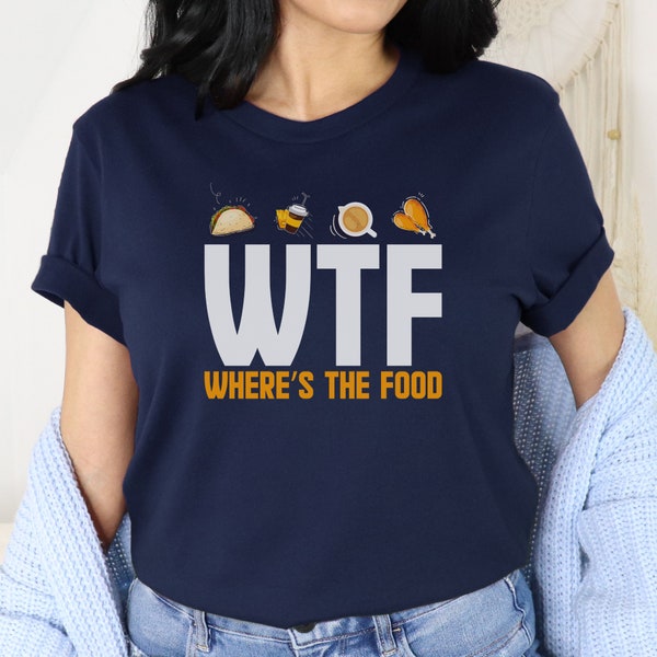 Food Lover Shirt, WTF Where’s The Food Shirt, Foodie Shirt, WTF Food Shirt, Funny Food Shirt, Food Slogan Shirt, Gift For Food Lover