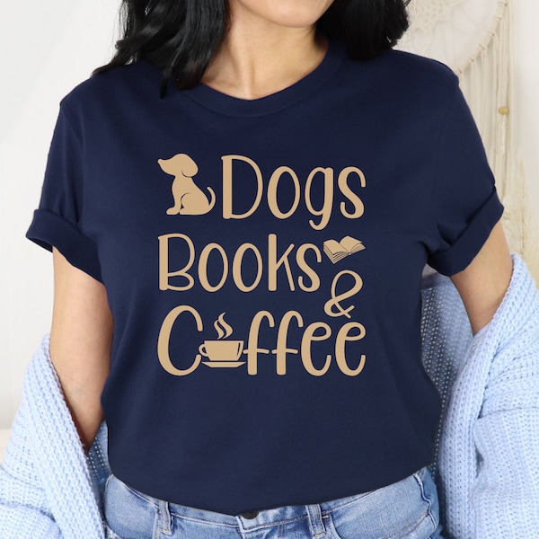 Dogs Books And Coffee, Dog Mom Shirt, Dog Lover Gift, Coffee Shirt, Gift For Dog Mom, Gift For Her, Book Lover Gift, Bookworm Shirt