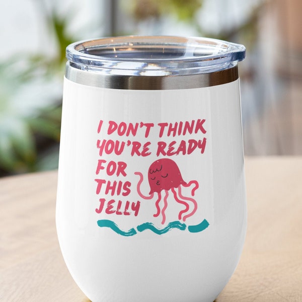 Beach Gifts | I Don't Think You're Ready For This Jelly Cup | Jellyfish Tumbler