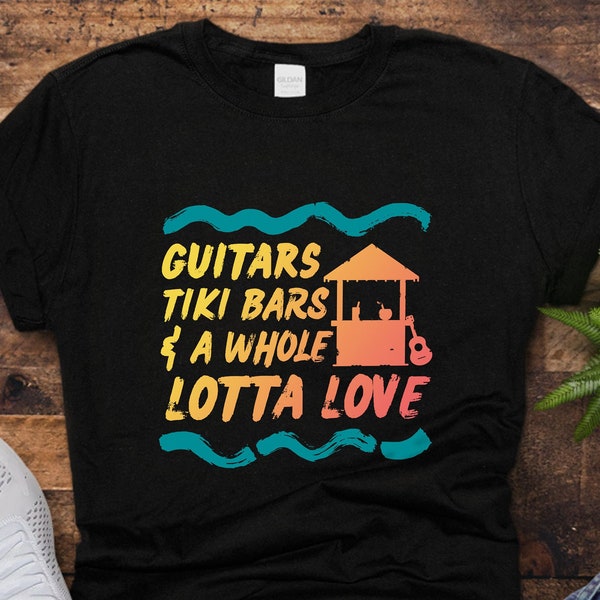 Guitars, Tiki Bars, And A Whole Lot Of Love T-Shirt - Unisex Sizing Shirt With Island Style Graphic - Many Similar Themed Shirts Available