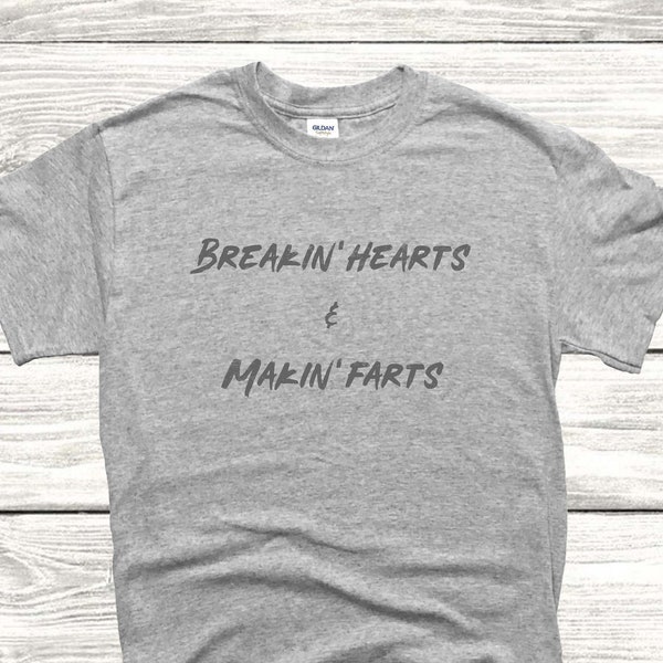 Breaking Hearts And Making Farts T-Shirt Breakin' Hearts And Makin' Farts Shirts - Blasting Toots Tee - Funny Gift Shirt - Husband Present