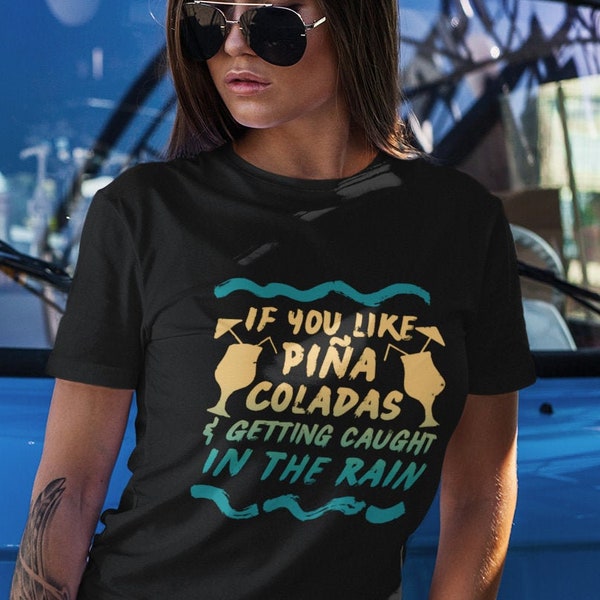 If You Like Piña Colada's And Getting Caught In The Rain T-Shirt - Unisex Sized Shirt With Beach Style Graphic - Many Similar Tees Available