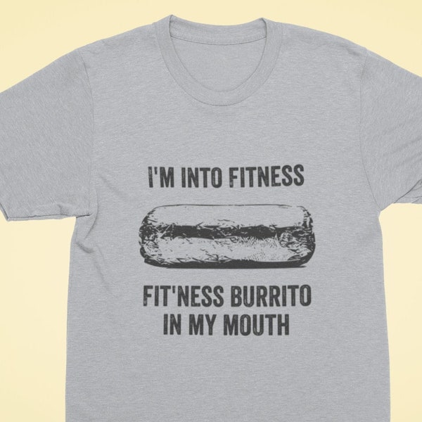 Burrito Tshirt | I'm Into Fitness Shirt - Fit'ness Burrito In My Mouth