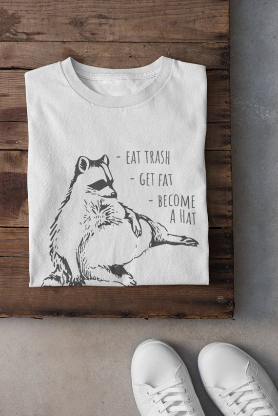 Funny Raccoon Shirt Eat Trash and Get Fat T-shirt Funny Sayings
