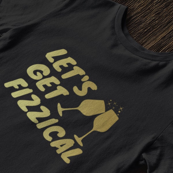 Let es Get Fizzical T-Shirt - Unisex-Großes Getränke-Shirt - Alkohol Pun-Shirt - ähnliche Gruppenhemden, die passen (über 20)