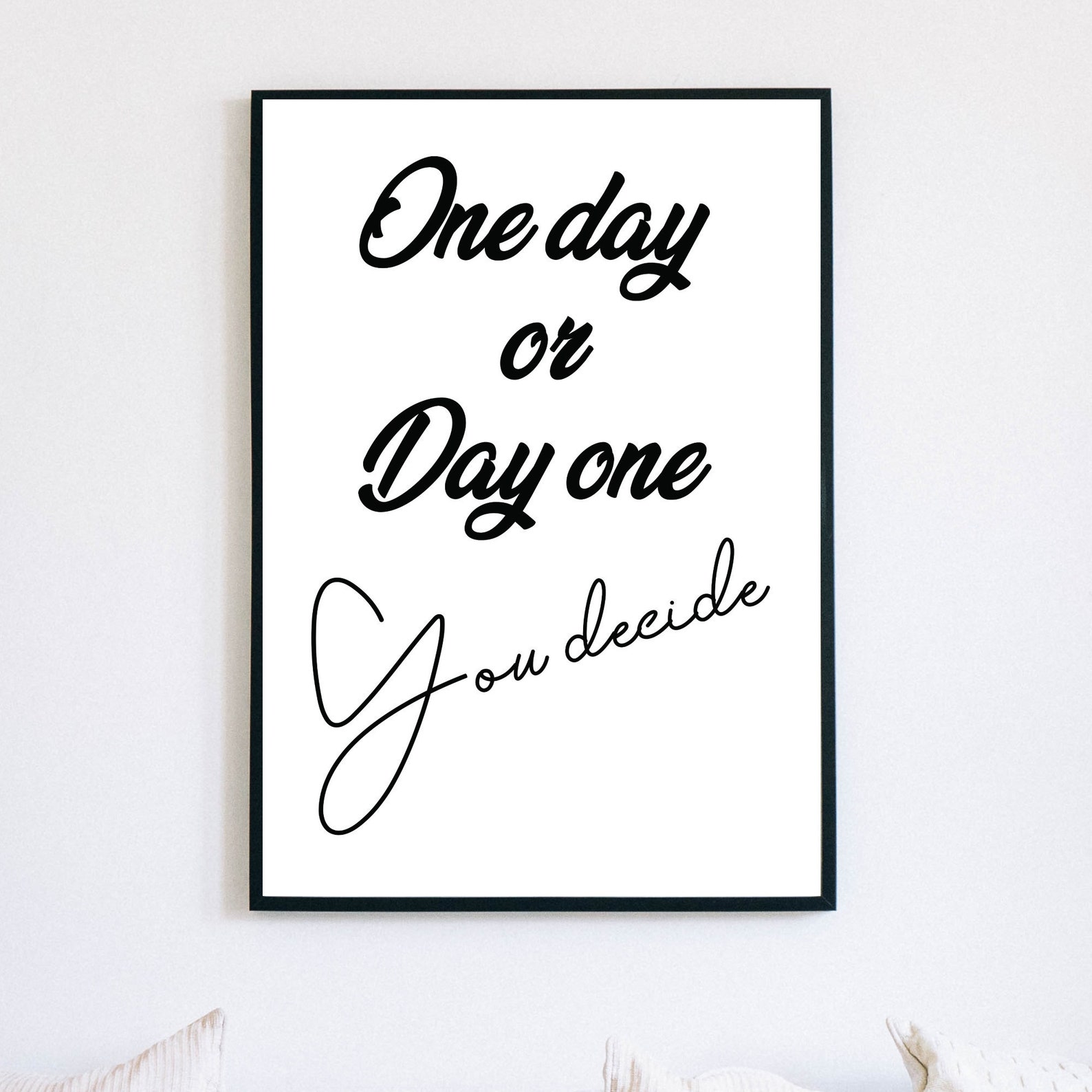 Printable wall art One day or day one quote | Etsy