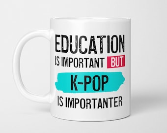Funny Kpop Fan Mug: Education is Importanter