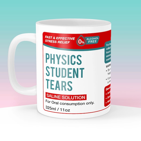 Physics Student Tears Mug, Physics Teacher Gift, Teaching Present, Funny Science Coffee Cup, School Leavers Graduate Mug