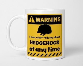 Funny Hedgehog Mug: Warning May Start Talking About Hedgehogs